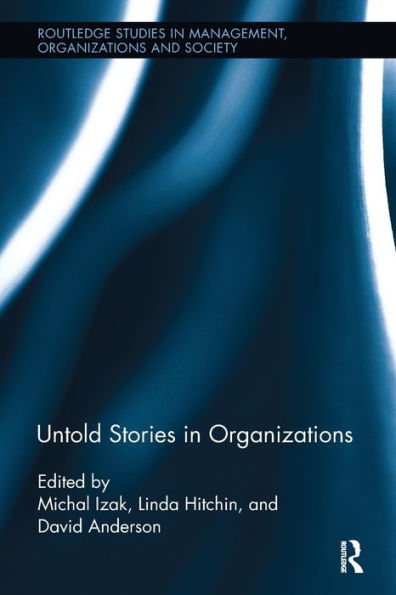 Untold Stories In Organizations (Routledge Studies In Management, Organizations And Society)