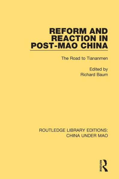 Reform And Reaction In Post-Mao China: The Road To Tiananmen (Routledge Library Editions: China Under Mao)