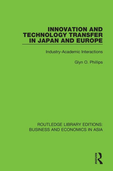 Innovation And Technology Transfer In Japan And Europe: Industry-Academic Interactions (Routledge Library Editions: Business And Economics In Asia)