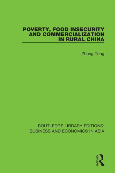 Poverty, Food Insecurity And Commercialization In Rural China (Routledge Library Editions: Business And Economics In Asia)