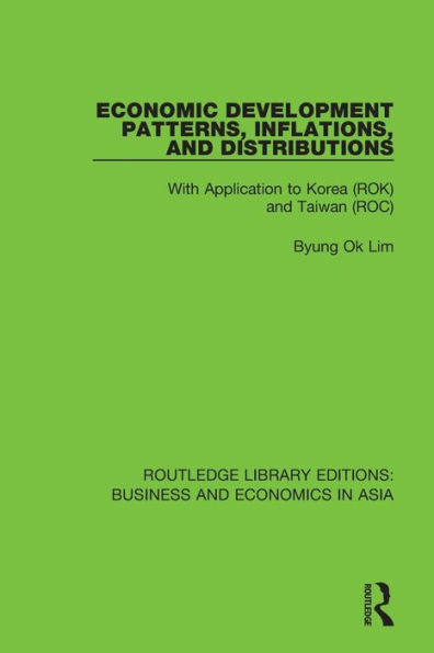 Economic Development Patterns, Inflations, And Distributions: With Application To Korea (Rok) And Taiwan (Roc) (Routledge Library Editions: Business And Economics In Asia)