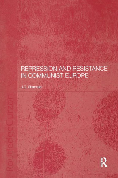 Repression And Resistance In Communist Europe (Basees/Routledge Series On Russian And East European Studies)