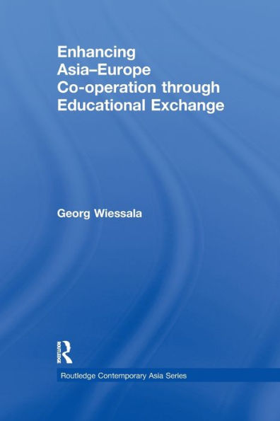 Enhancing Asia-Europe Co-Operation Through Educational Exchange (Routledge Contemporary Asia Series)