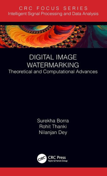Digital Image Watermarking: Theoretical And Computational Advances (Intelligent Signal Processing And Data Analysis)