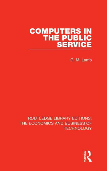 Computers In The Public Service (Routledge Library Editions: The Economics And Business Of Technology) - 9781138476417
