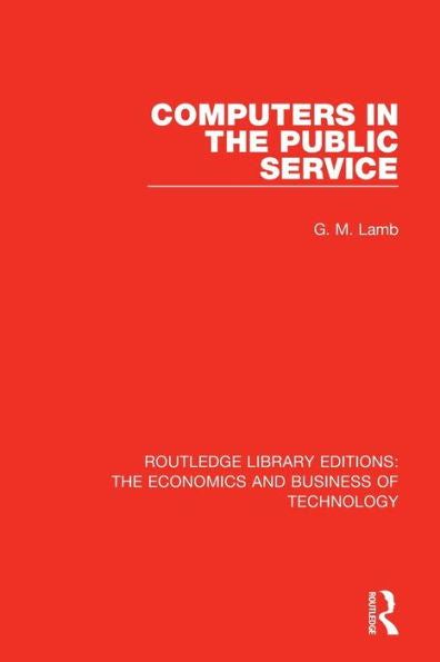 Computers In The Public Service (Routledge Library Editions: The Economics And Business Of Technology) - 9781138477469