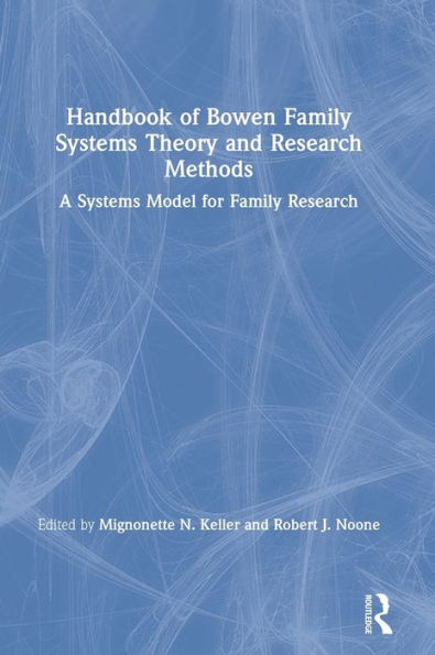 Handbook Of Bowen Family Systems Theory And Research Methods: A Systems Model For Family Research