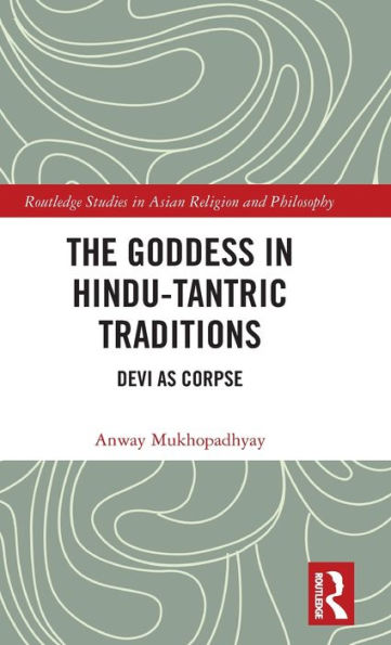 The Goddess In Hindu-Tantric Traditions (Routledge Studies In Asian Religion And Philosophy)