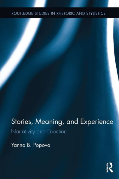 Stories, Meaning, And Experience (Routledge Studies In Rhetoric And Stylistics)