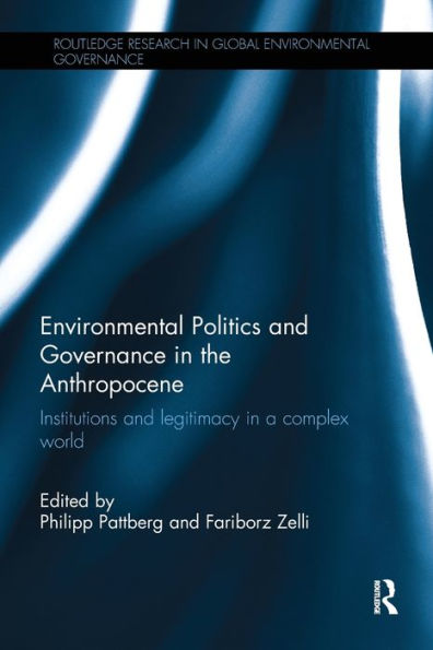 Environmental Politics And Governance In The Anthropocene: Institutions And Legitimacy In A Complex World (Routledge Research In Global Environmental Governance) - 9781138506985
