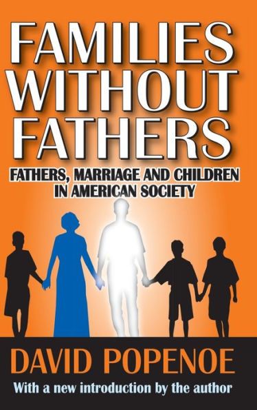 Families Without Fathers: Fatherhood, Marriage And Children In American Society
