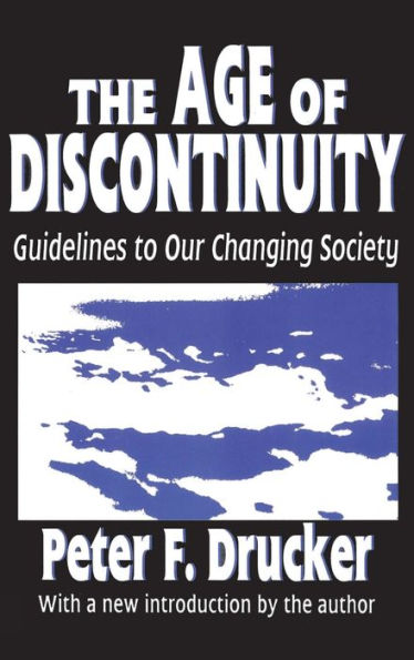 The Age Of Discontinuity: Guidelines To Our Changing Society