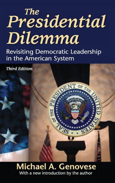 The Presidential Dilemma: Revisiting Democratic Leadership In The American System