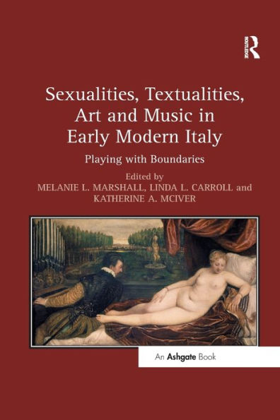 Sexualities, Textualities, Art And Music In Early Modern Italy