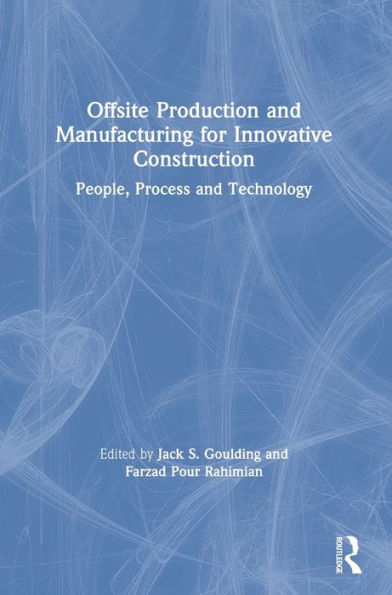 Offsite Production And Manufacturing For Innovative Construction: People, Process And Technology