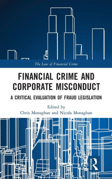 Financial Crime And Corporate Misconduct: A Critical Evaluation Of Fraud Legislation (The Law Of Financial Crime)