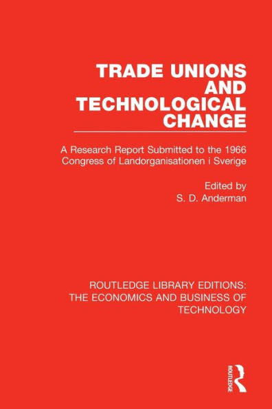 Trade Unions And Technological Change: A Research Report Submitted To The 1966 Congress Of Landsorganistionen I Sverige (Routledge Library Editions: The Economics And Business Of Technology)