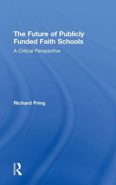 The Future Of Publicly Funded Faith Schools: A Critical Perspective