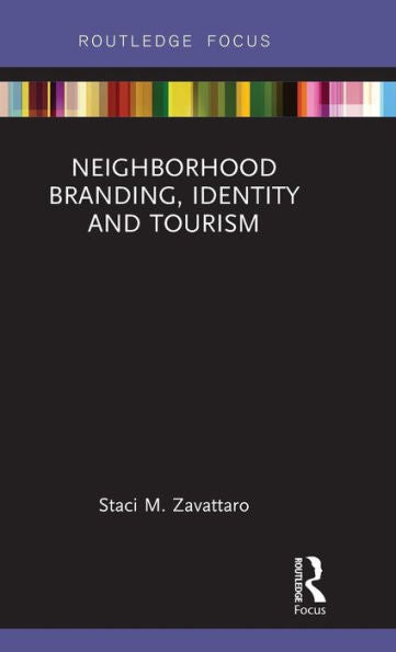 Neighborhood Branding, Identity And Tourism (Routledge Focus In Tourism)