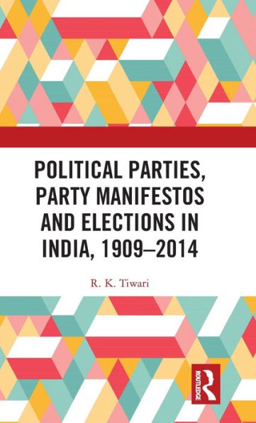 Political Parties, Party Manifestos And Elections In India, 1909–2014