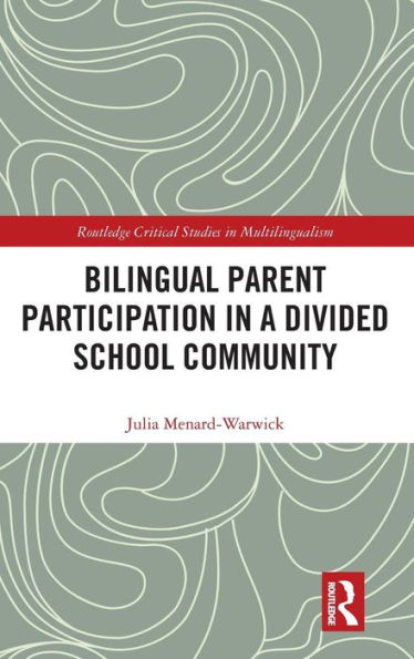 Bilingual Parent Participation In A Divided School Community (Routledge Critical Studies In Multilingualism)
