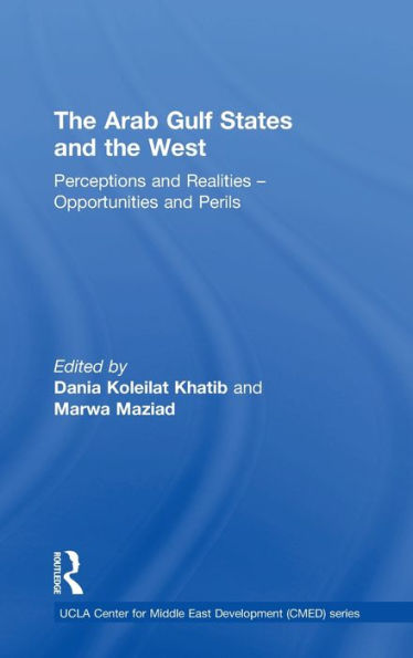 The Arab Gulf States And The West: Perceptions And Realities – Opportunities And Perils (Ucla Center For Middle East Development (Cmed))