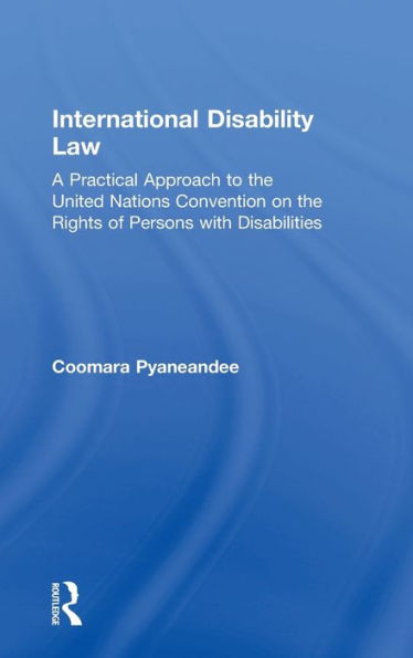 International Disability Law: A Practical Approach To The United Nations Convention On The Rights Of Persons With Disabilities