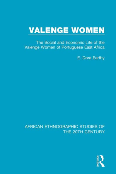 Valenge Women: Social And Economic Life Of The Valenge Women Of Portuguese East Africa (African Ethnographic Studies Of The 20Th Century)