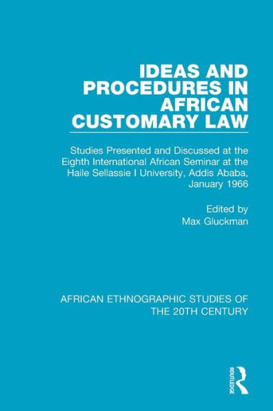 Ideas And Procedures In African Customary Law: Studies Presented And Discussed At The Eighth International African Seminar At The Haile Sellassie I ... Ethnographic Studies Of The 20Th Century)