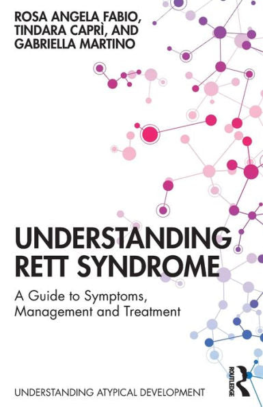 Understanding Rett Syndrome: A Guide To Symptoms, Management And Treatment (Understanding Atypical Development)