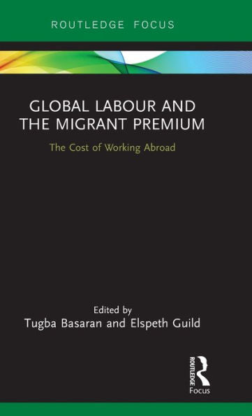 Global Labour And The Migrant Premium (Routledge Studies In Liberty And Security)