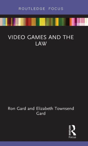 Video Games And The Law (Routledge Focus)