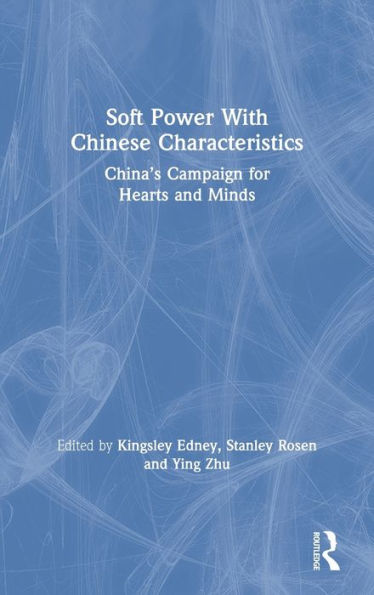 Soft Power With Chinese Characteristics: China’S Campaign For Hearts And Minds
