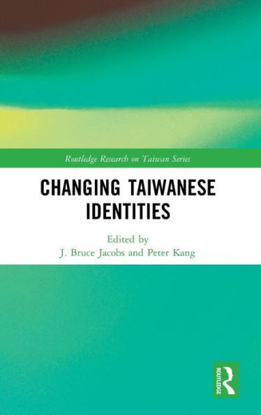 Changing Taiwanese Identities (Routledge Research On Taiwan Series)