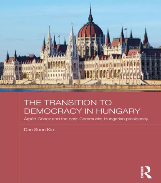 The Transition To Democracy In Hungary (Basees/Routledge Series On Russian And East European Studies)