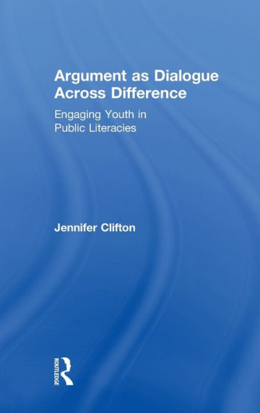 Argument As Dialogue Across Difference: Engaging Youth In Public Literacies