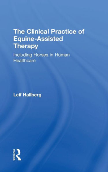 The Clinical Practice Of Equine-Assisted Therapy: Including Horses In Human Healthcare