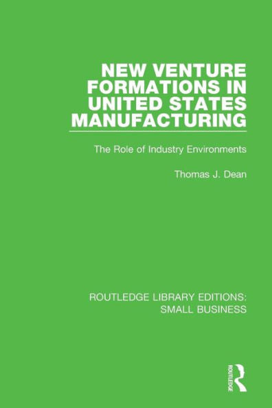 New Venture Formations In United States Manufacturing (Routledge Library Editions: Small Business)