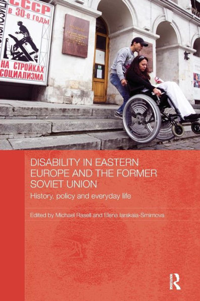 Disability In Eastern Europe And The Former Soviet Union: History, Policy And Everyday Life (Basees/Routledge Series On Russian And East European Studies)