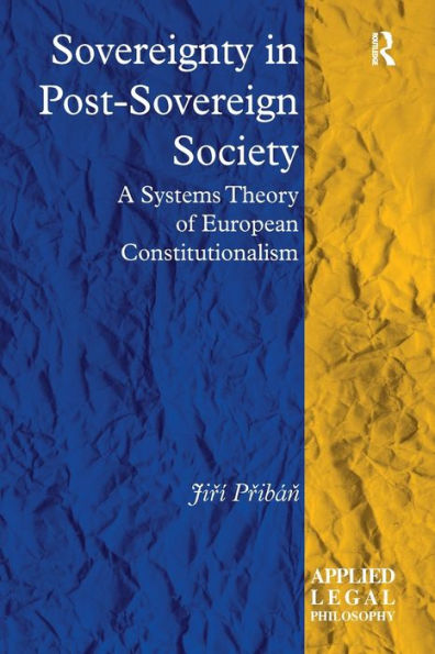 Sovereignty In Post-Sovereign Society: A Systems Theory Of European Constitutionalism (Applied Legal Philosophy)