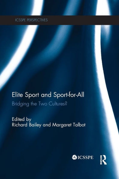 Elite Sport And Sport-For-All: Bridging The Two Cultures? (Icsspe Perspectives) - 9781138707542