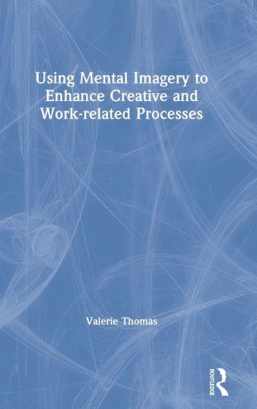 Using Mental Imagery To Enhance Creative And Work-Related Processes
