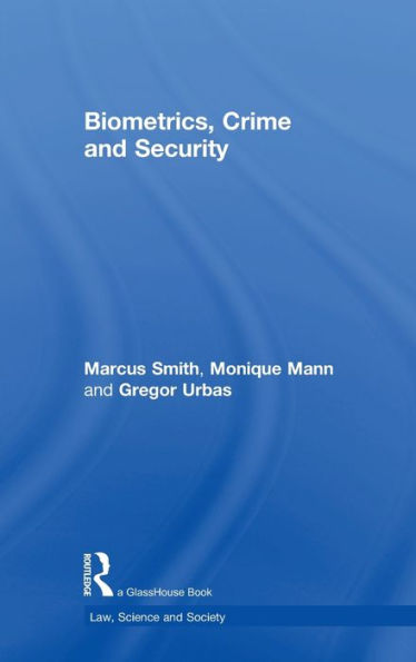 Biometrics, Crime And Security (Law, Science And Society)