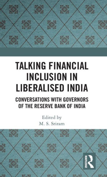 Talking Financial Inclusion In Liberalised India: Conversations With Governors Of The Reserve Bank Of India