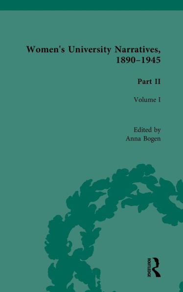 Women's University Narratives, 1890-1945, Part Ii: Volume I (Routledge Historical Resources)