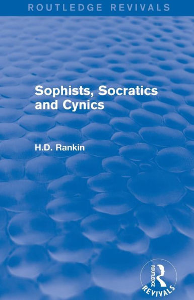 Sophists, Socratics And Cynics (Routledge Revivals)