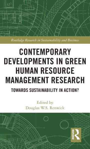 Contemporary Developments In Green Human Resource Management Research: Towards Sustainability In Action? (Routledge Research In Sustainability And Business)