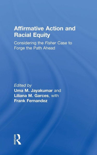 Affirmative Action And Racial Equity: Considering The Fisher Case To Forge The Path Ahead - 9781138785359