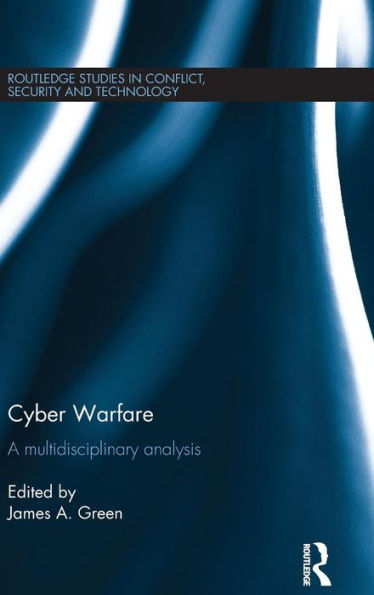 Cyber Warfare: A Multidisciplinary Analysis (Routledge Studies In Conflict, Security And Technology)