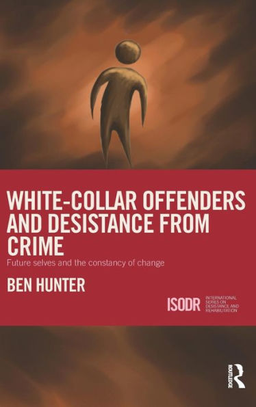 White-Collar Offenders And Desistance From Crime (International Series On Desistance And Rehabilitation)